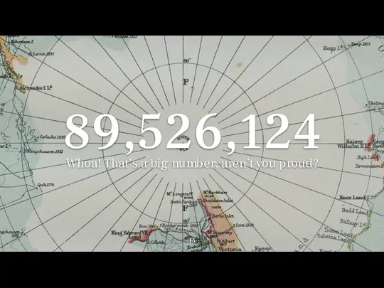 89,526,124 Whoa! That’s a big number, aren’t you proud?