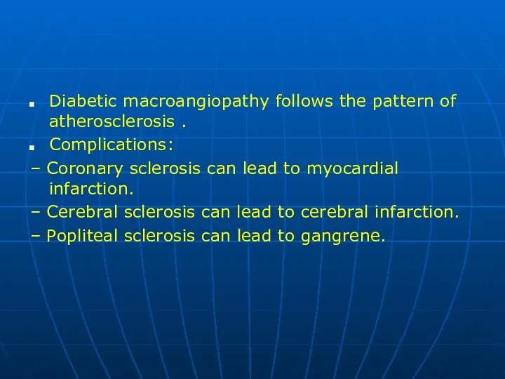 Diabetic macroangiopathy follows the pattern of atherosclerosis . Complications: –