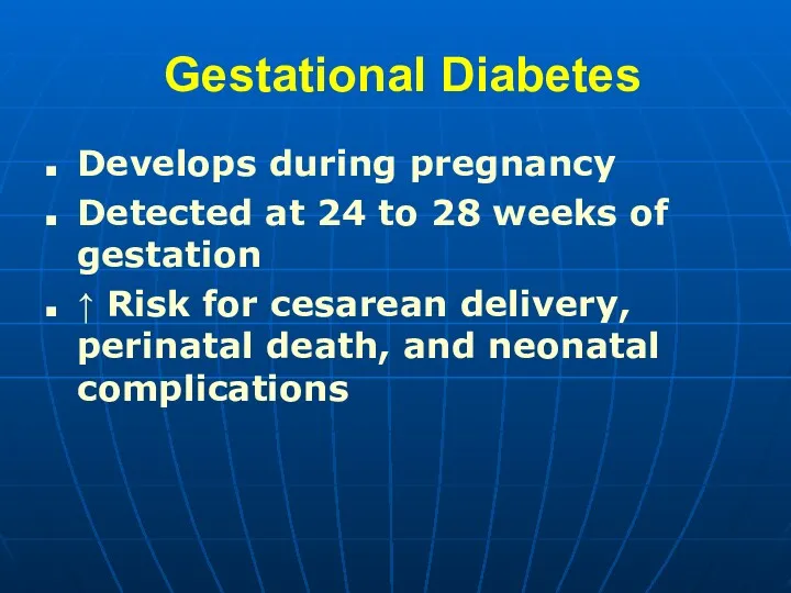 Gestational Diabetes Develops during pregnancy Detected at 24 to 28