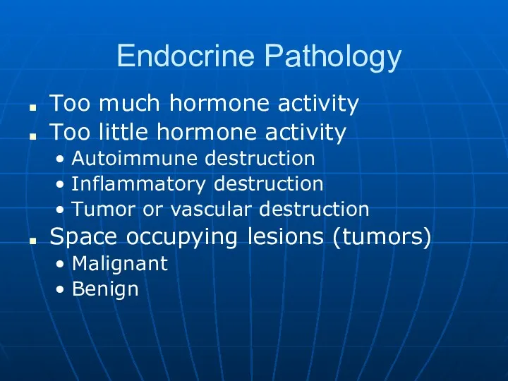 Endocrine Pathology Too much hormone activity Too little hormone activity