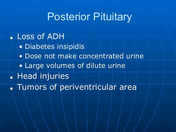 Posterior Pituitary Loss of ADH Diabetes insipidis Dose not make