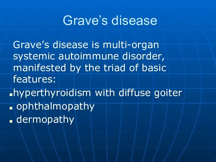 Grave’s disease Grave’s disease is multi-organ systemic autoimmune disorder, manifested