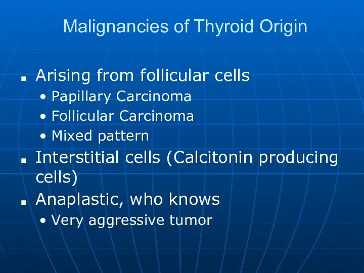 Malignancies of Thyroid Origin Arising from follicular cells Papillary Carcinoma