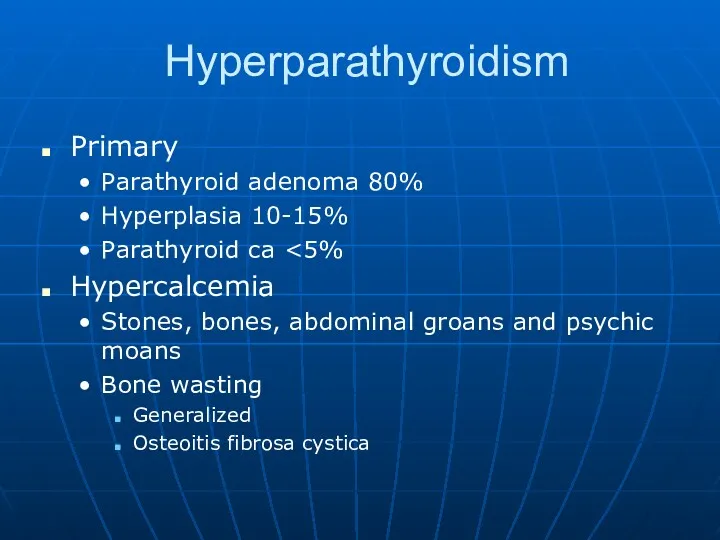 Hyperparathyroidism Primary Parathyroid adenoma 80% Hyperplasia 10-15% Parathyroid ca Hypercalcemia