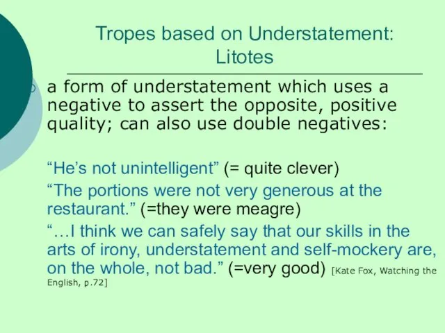 Tropes based on Understatement: Litotes a form of understatement which