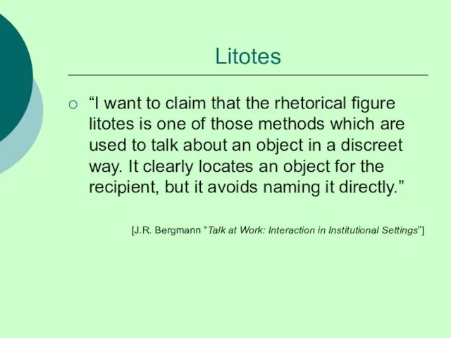 Litotes “I want to claim that the rhetorical figure litotes