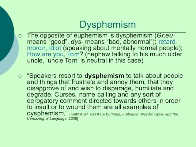 Dysphemism The opposite of euphemism is dysphemism (Gr.eu- means “good”,