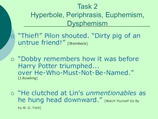 Task 2 Hyperbole, Periphrasis, Euphemism, Dysphemism “Thief!” Pilon shouted. “Dirty