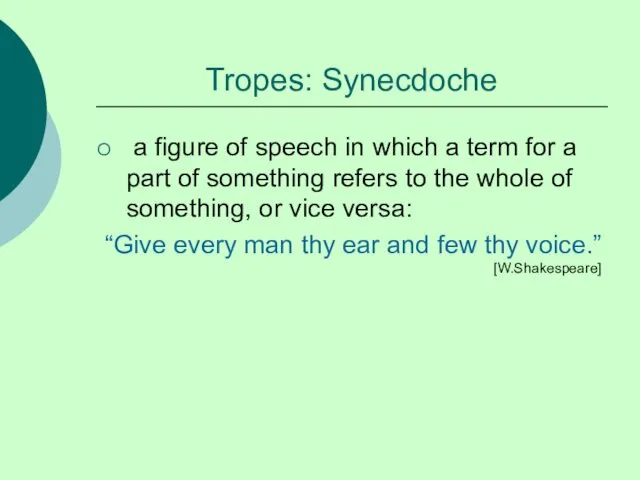 Tropes: Synecdoche a figure of speech in which a term
