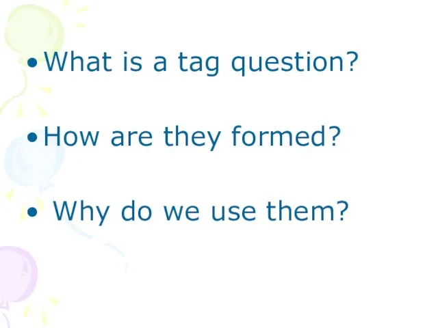 What is a tag question? How are they formed? Why do we use them?