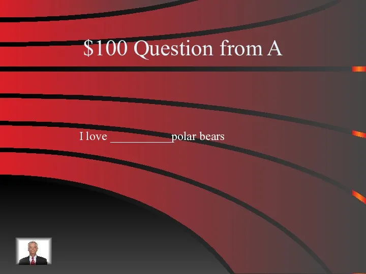 $100 Question from A I love __________polar bears