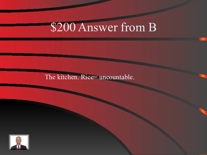 $200 Answer from B The kitchen. Rice= uncountable.