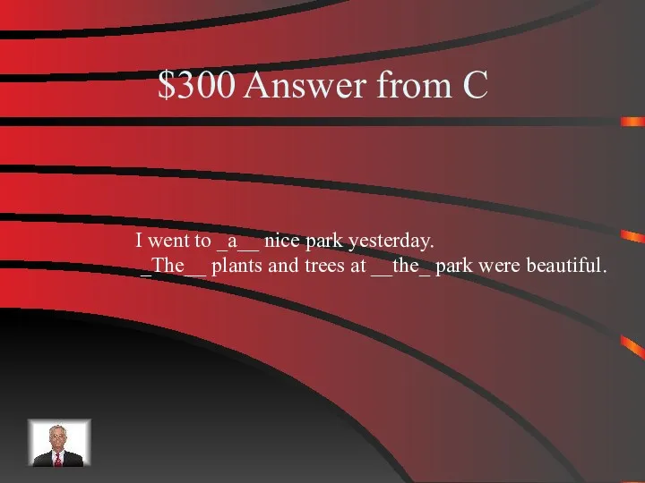 $300 Answer from C I went to _a__ nice park