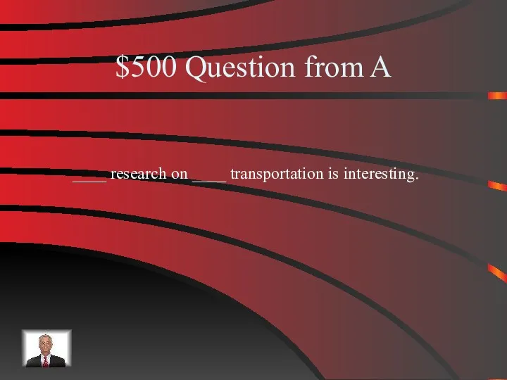 $500 Question from A ____ research on ____ transportation is interesting.