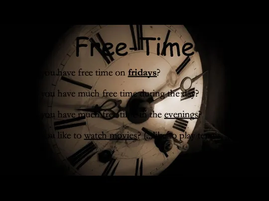 Free-Time Do you have free time on fridays? Do you