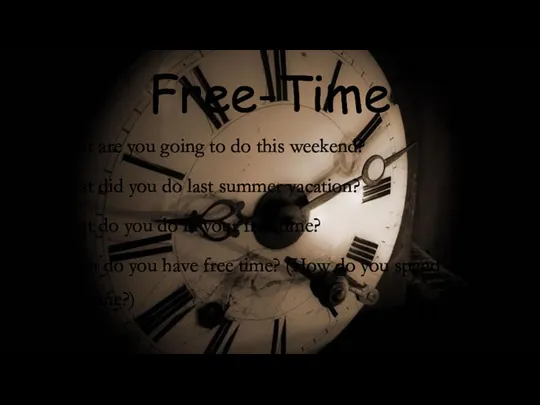 Free-Time What are you going to do this weekend? What