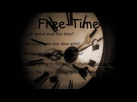 Free-Time Where do you spend your free time? Who do