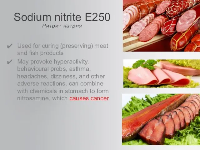 Sodium nitrite E250 Used for curing (preserving) meat and fish