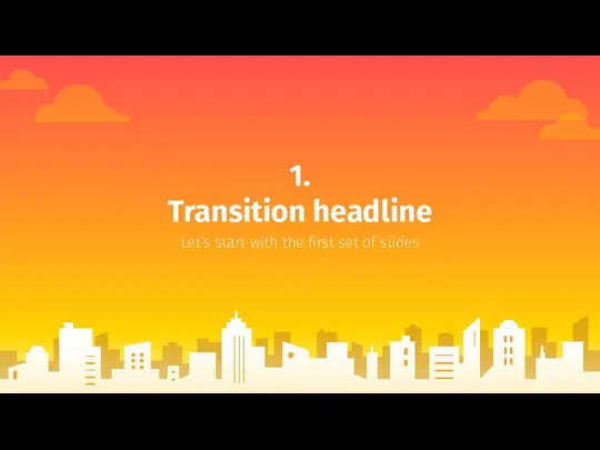 1. Transition headline Let’s start with the first set of slides