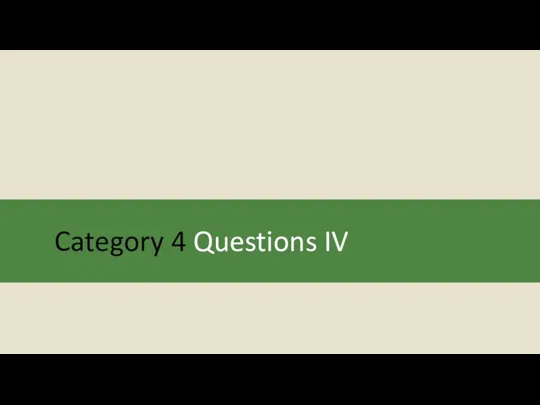 Category 4 Questions IV
