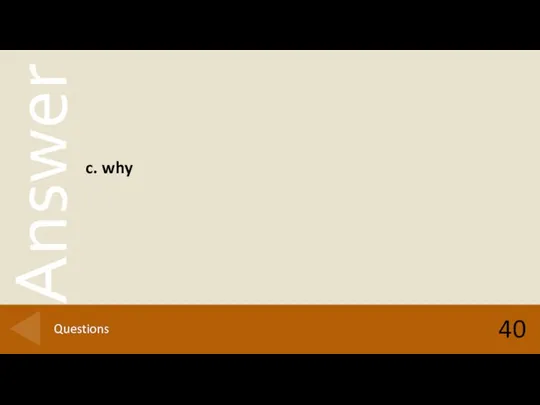 40 Questions c. why