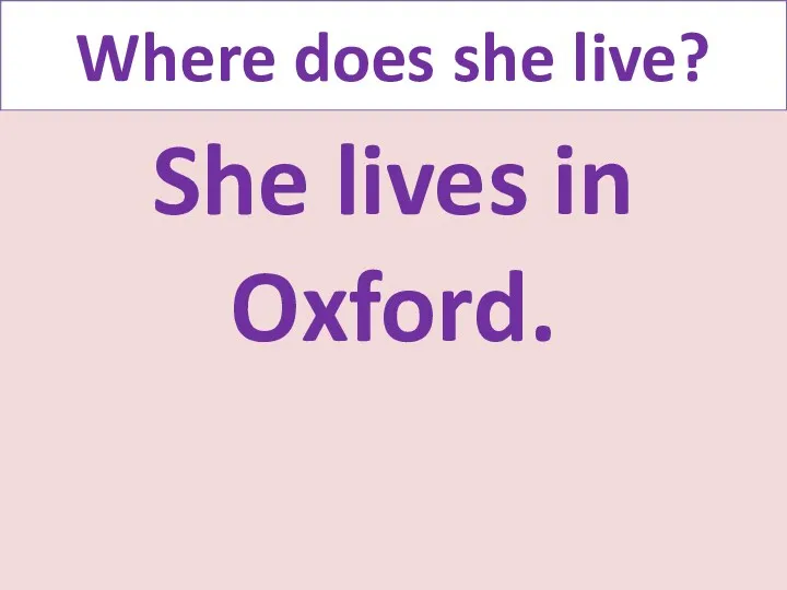 Where does she live? She lives in Oxford.