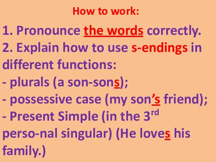 How to work: 1. Pronounce the words correctly. 2. Explain