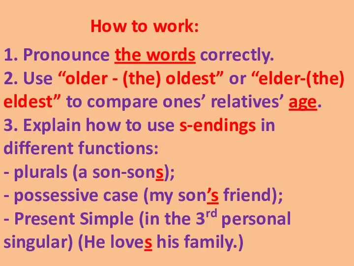 How to work: 1. Pronounce the words correctly. 2. Use