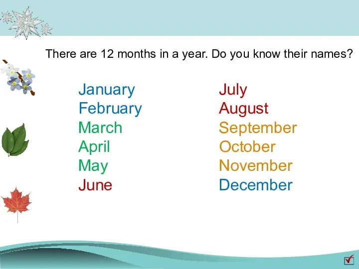 There are 12 months in a year. Do you know