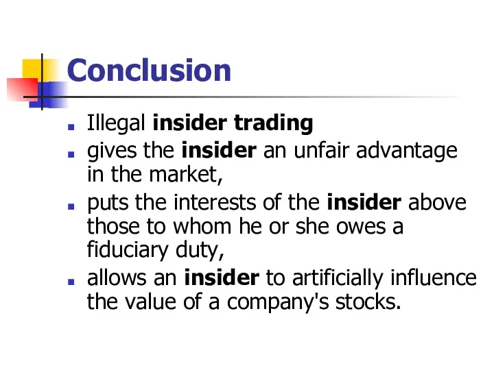 Conclusion Illegal insider trading gives the insider an unfair advantage