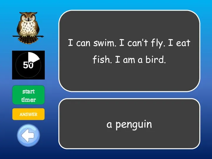 I can swim. I can’t fly. I eat fish. I