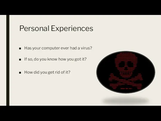 Personal Experiences Has your computer ever had a virus? If