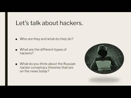 Let’s talk about hackers. Who are they and what do they do? What