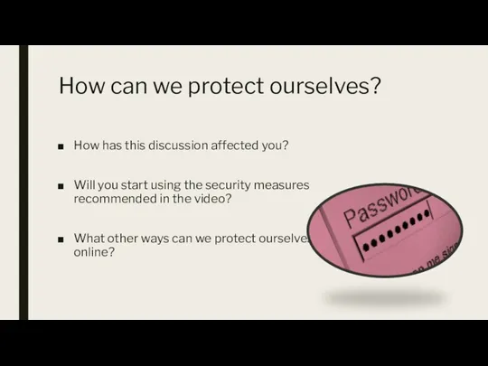 How can we protect ourselves? How has this discussion affected you? Will you