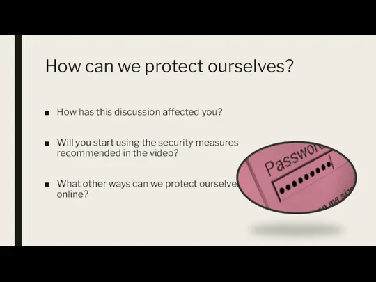 How can we protect ourselves? How has this discussion affected