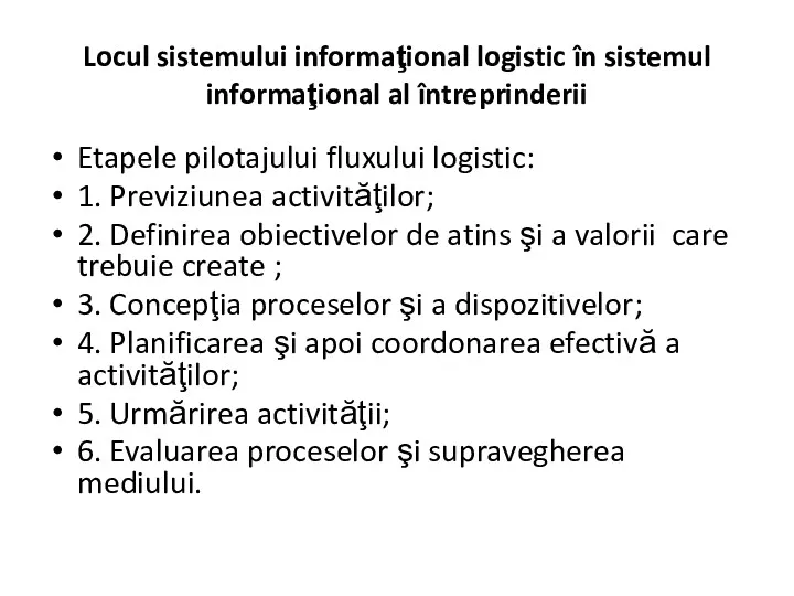 Etapele pilotajului fluxului logistic: 1. Previziunea activităţilor; 2. Definirea obiectivelor de atins şi