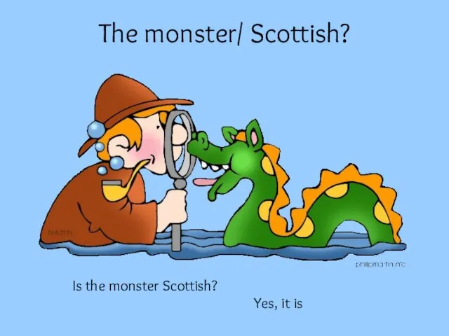 The monster/ Scottish? Is the monster Scottish? Yes, it is