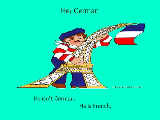 He/ German He isn’t German. He is French.