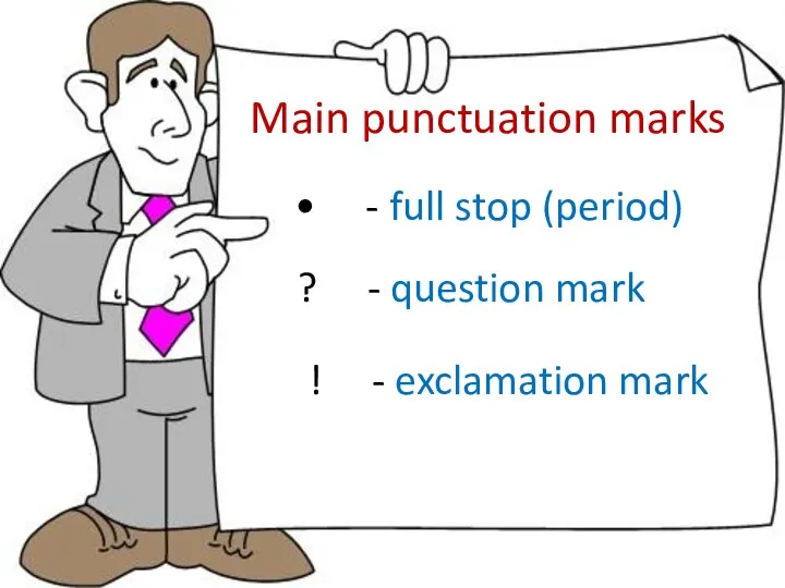 • - full stop (period) ? - question mark ! - exclamation mark Main punctuation marks
