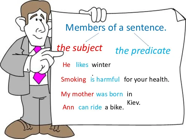 Members of a sentence. the subject the predicate likes He