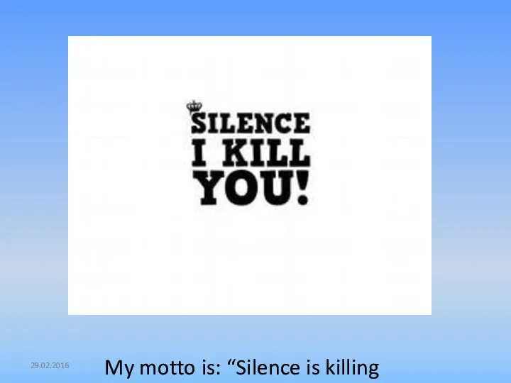 29.02.2016 My motto is: “Silence is killing