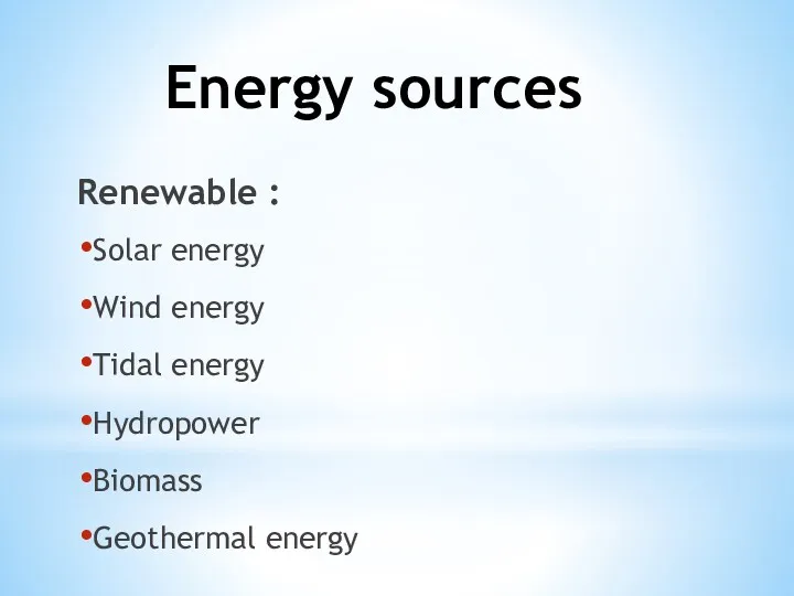 Energy sources Renewable : Solar energy Wind energy Tidal energy