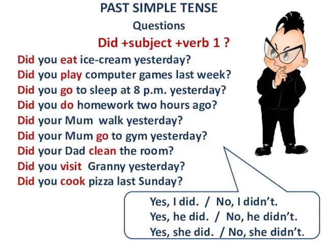 PAST SIMPLE TENSE Questions Did +subject +verb 1 ? Did