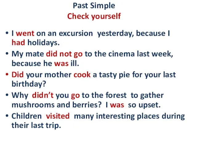 Past Simple Check yourself I went on an excursion yesterday,