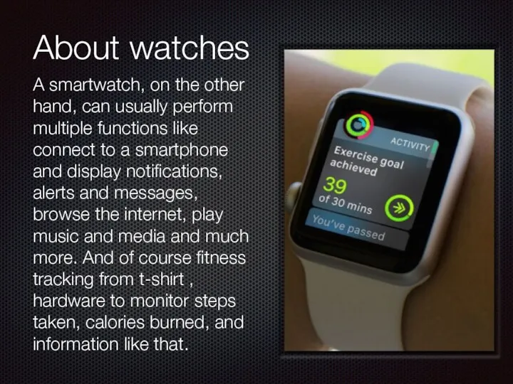 About watches A smartwatch, on the other hand, can usually