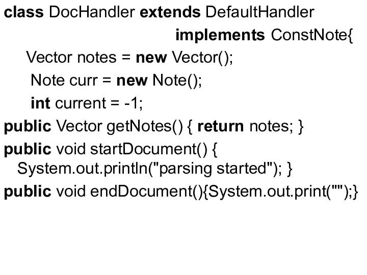 class DocHandler extends DefaultHandler implements ConstNote{ Vector notes = new Vector(); Note curr