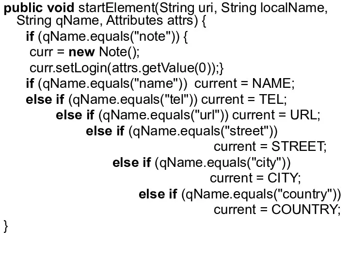 public void startElement(String uri, String localName, String qName, Attributes attrs) { if (qName.equals("note"))