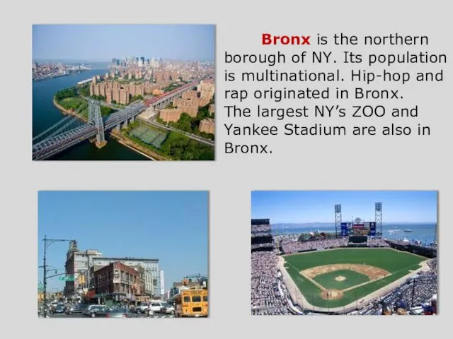 Bronx is the northern borough of NY. Its population is