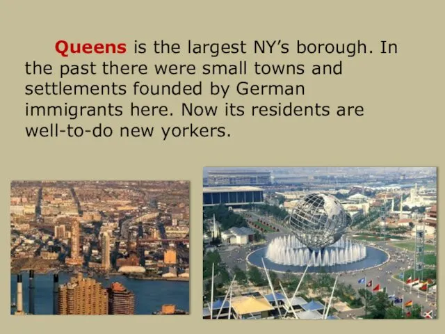 Queens is the largest NY’s borough. In the past there