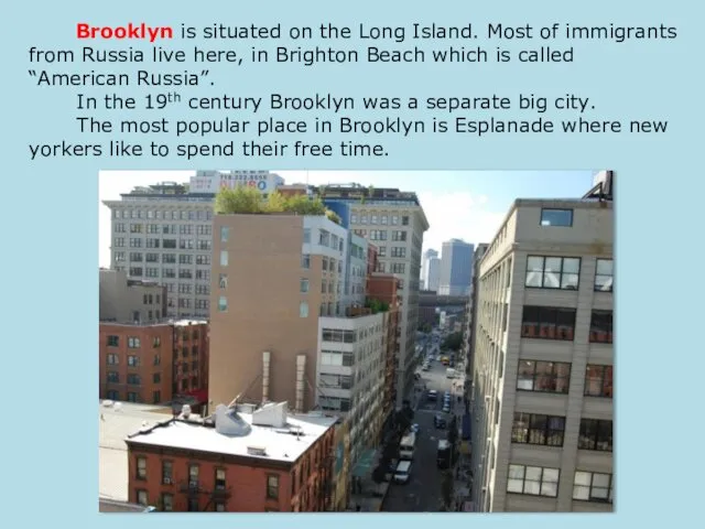 Brooklyn is situated on the Long Island. Most of immigrants